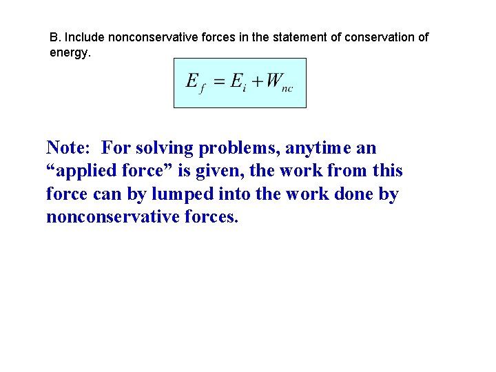 B. Include nonconservative forces in the statement of conservation of energy. Note: For solving