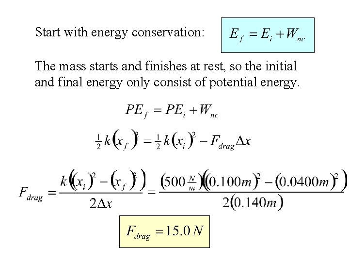 Start with energy conservation: The mass starts and finishes at rest, so the initial