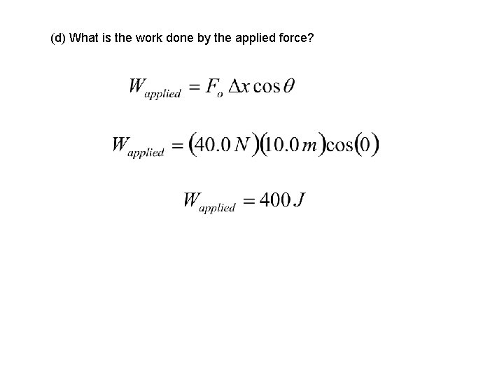 (d) What is the work done by the applied force? 