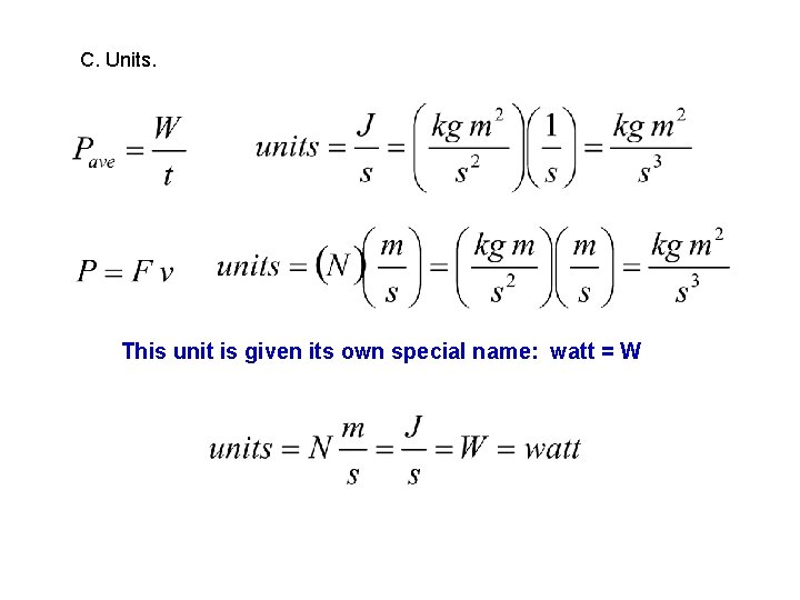 C. Units. This unit is given its own special name: watt = W 