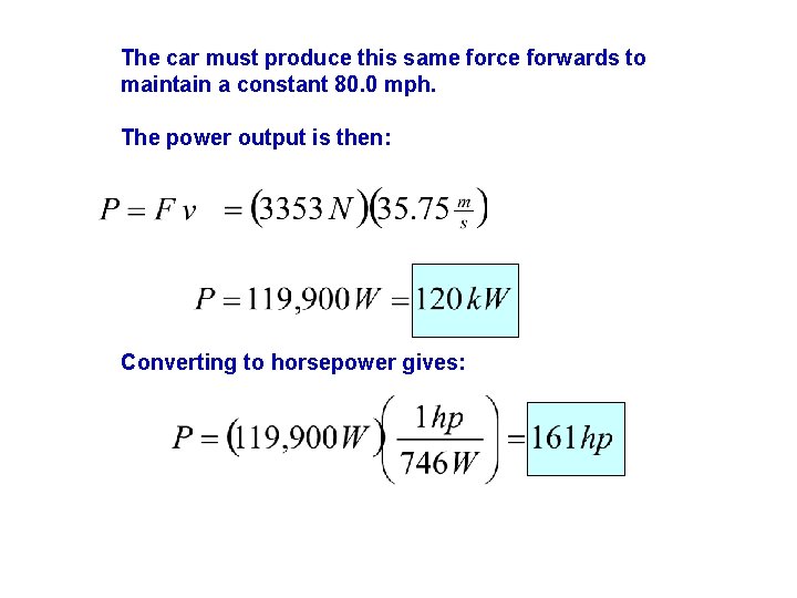 The car must produce this same force forwards to maintain a constant 80. 0