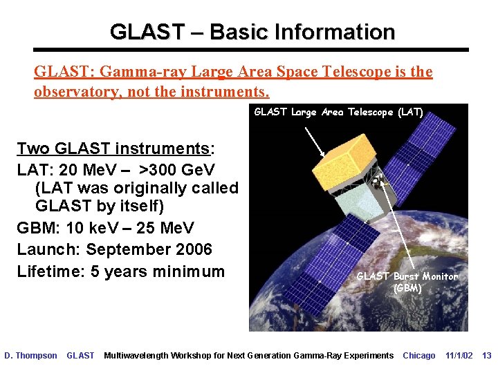 GLAST – Basic Information GLAST: Gamma-ray Large Area Space Telescope is the observatory, not