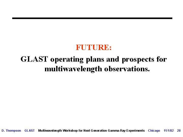 FUTURE: GLAST operating plans and prospects for multiwavelength observations. D. Thompson GLAST Multiwavelength Workshop