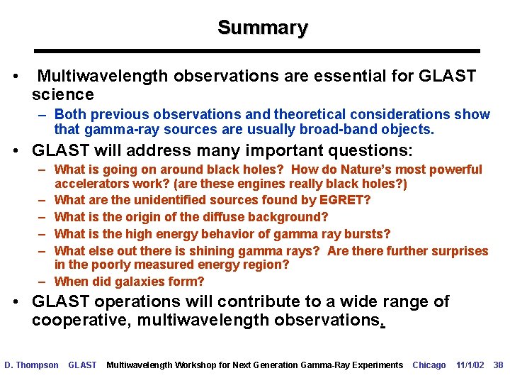 Summary • Multiwavelength observations are essential for GLAST science – Both previous observations and