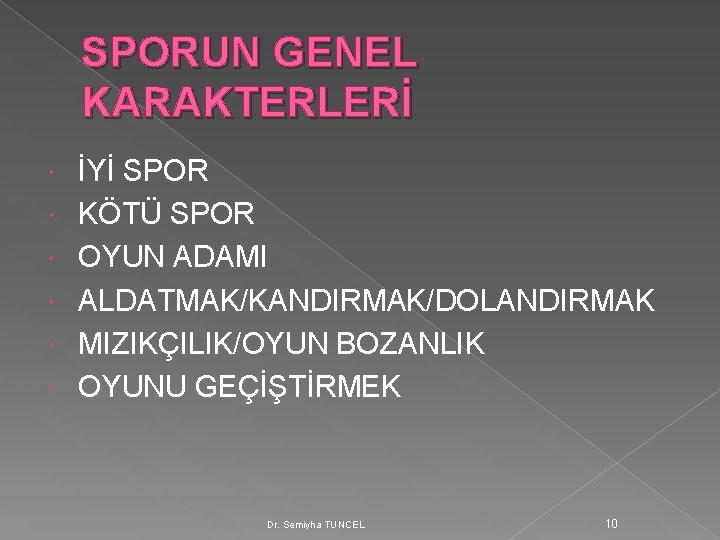 SPORUN GENEL KARAKTERLERİ İYİ SPOR KÖTÜ SPOR OYUN ADAMI ALDATMAK/KANDIRMAK/DOLANDIRMAK MIZIKÇILIK/OYUN BOZANLIK OYUNU GEÇİŞTİRMEK