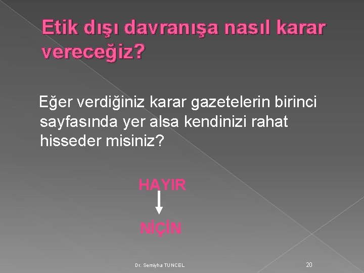 Etik dışı davranışa nasıl karar vereceğiz? Eğer verdiğiniz karar gazetelerin birinci sayfasında yer alsa