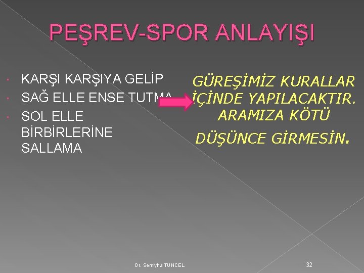 PEŞREV-SPOR ANLAYIŞI KARŞIYA GELİP SAĞ ELLE ENSE TUTMA SOL ELLE BİRBİRLERİNE SALLAMA Dr. Semiyha