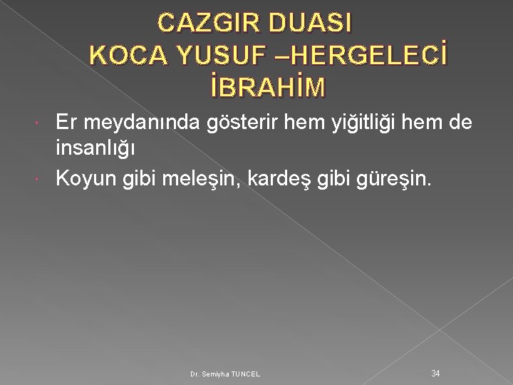 CAZGIR DUASI KOCA YUSUF –HERGELECİ İBRAHİM Er meydanında gösterir hem yiğitliği hem de insanlığı