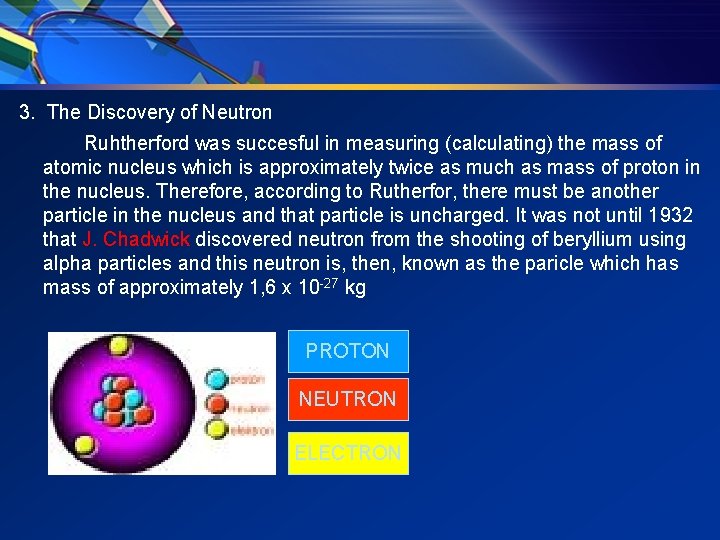 3. The Discovery of Neutron Ruhtherford was succesful in measuring (calculating) the mass of 3. The Discovery of Neutron Ruhtherford was succesful in measuring (calculating) the mass of