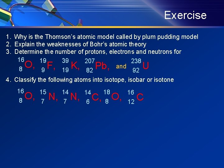 Exercise 1. Why is the Thomson’s atomic model called by plum pudding model 2. Exercise 1. Why is the Thomson’s atomic model called by plum pudding model 2.