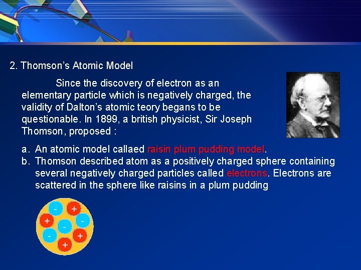 2. Thomson’s Atomic Model Since the discovery of electron as an elementary particle which 2. Thomson’s Atomic Model Since the discovery of electron as an elementary particle which