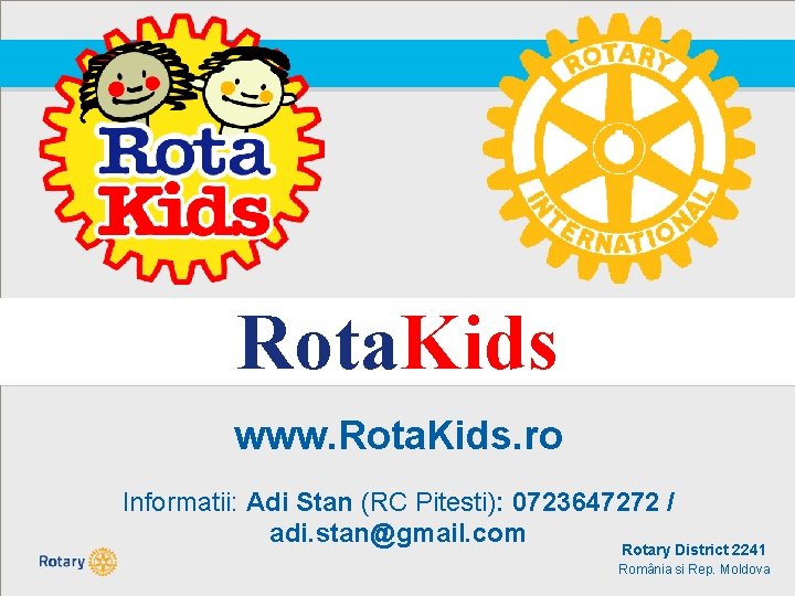 Rota. Kids www. Rota. Kids. ro Informatii: Adi Stan (RC Pitesti): 0723647272 / adi.