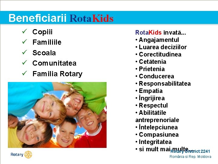 Beneficiarii Rota. Kids ü ü ü Copiii Familiile Scoala Comunitatea Familia Rotary Rota. Kids