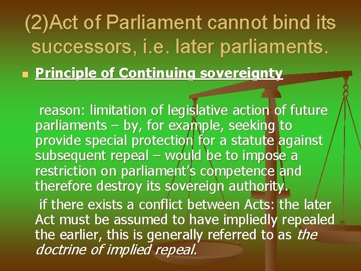 (2)Act of Parliament cannot bind its successors, i. e. later parliaments. n Principle of