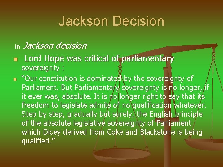 Jackson Decision in n n Jackson decision Lord Hope was critical of parliamentary sovereignty