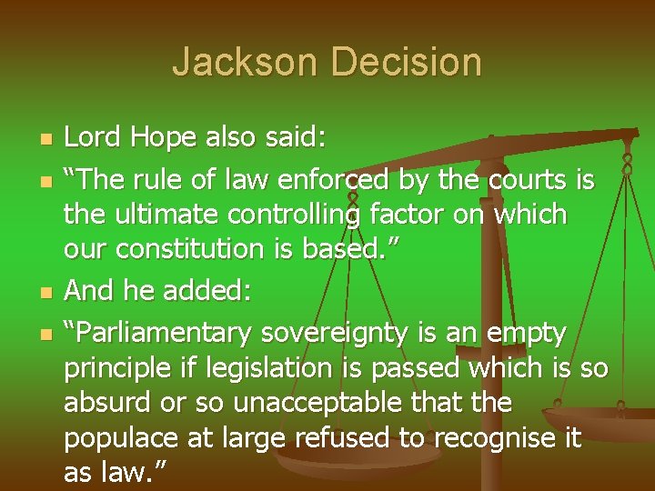 Jackson Decision n n Lord Hope also said: “The rule of law enforced by