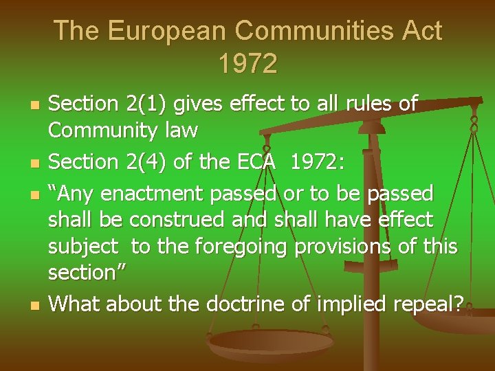 The European Communities Act 1972 n n Section 2(1) gives effect to all rules