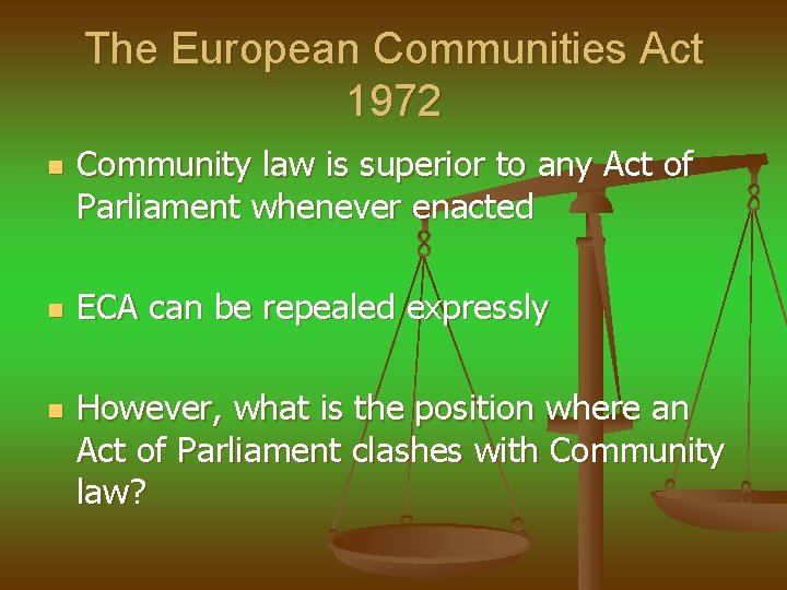 The European Communities Act 1972 n n n Community law is superior to any