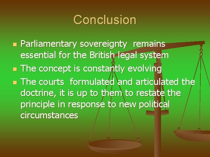 Conclusion n Parliamentary sovereignty remains essential for the British legal system The concept is