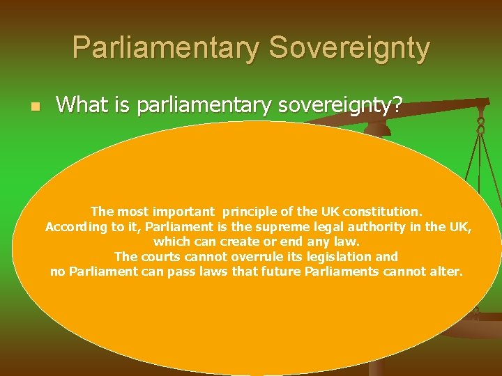 Parliamentary Sovereignty n What is parliamentary sovereignty? The most important principle of the UK