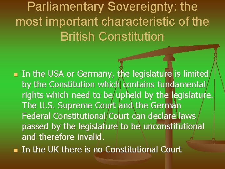 Parliamentary Sovereignty: the most important characteristic of the British Constitution n n In the