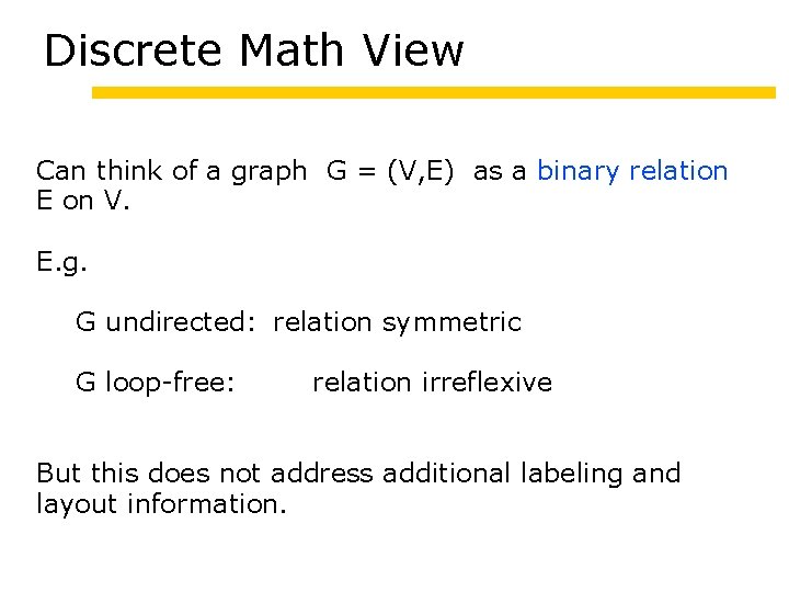 Discrete Math View Can think of a graph G = (V, E) as a