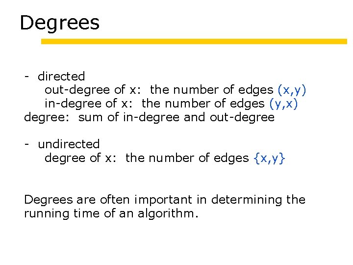 Degrees - directed out-degree of x: the number of edges (x, y) in-degree of