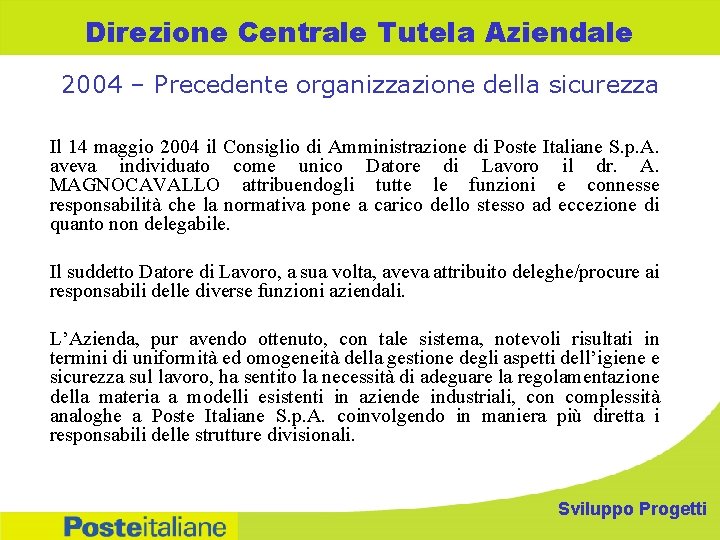 Direzione Centrale Tutela Aziendale 2004 – Precedente organizzazione della sicurezza Il 14 maggio 2004 Direzione Centrale Tutela Aziendale 2004 – Precedente organizzazione della sicurezza Il 14 maggio 2004