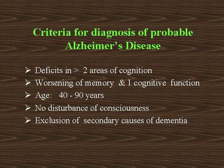 Criteria for diagnosis of probable Alzheimer’s Disease Ø Ø Ø Deficits in > 2