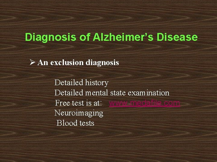 Diagnosis of Alzheimer’s Disease Ø An exclusion diagnosis Detailed history Detailed mental state examination