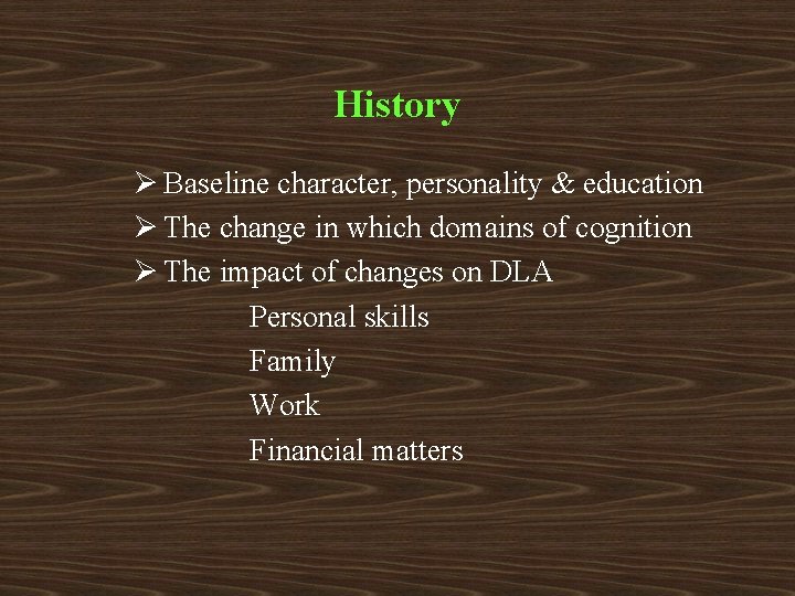 History Ø Baseline character, personality & education Ø The change in which domains of