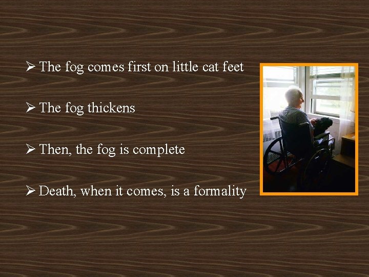 Ø The fog comes first on little cat feet Ø The fog thickens Ø