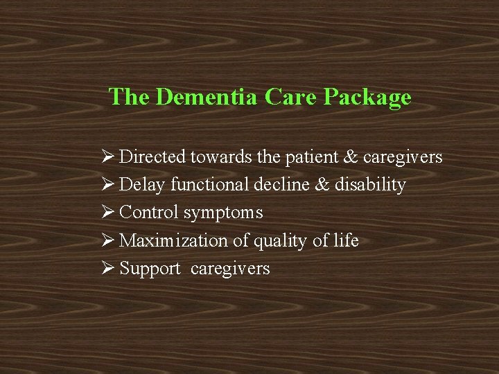 The Dementia Care Package Ø Directed towards the patient & caregivers Ø Delay functional