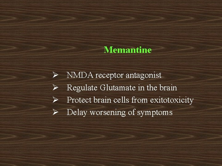 Memantine Ø Ø NMDA receptor antagonist Regulate Glutamate in the brain Protect brain cells