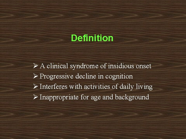 Definition Ø A clinical syndrome of insidious onset Ø Progressive decline in cognition Ø