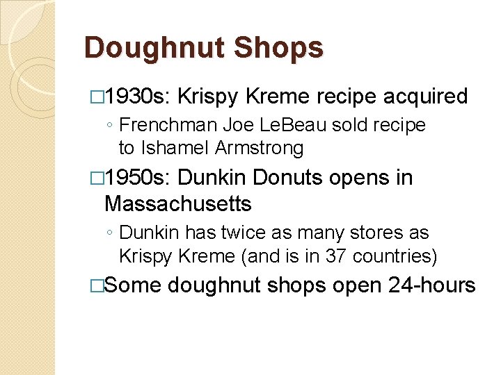 Doughnut Shops � 1930 s: Krispy Kreme recipe acquired ◦ Frenchman Joe Le. Beau Doughnut Shops � 1930 s: Krispy Kreme recipe acquired ◦ Frenchman Joe Le. Beau