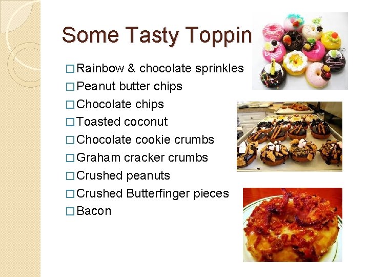 Some Tasty Toppings � Rainbow & chocolate sprinkles � Peanut butter chips � Chocolate Some Tasty Toppings � Rainbow & chocolate sprinkles � Peanut butter chips � Chocolate
