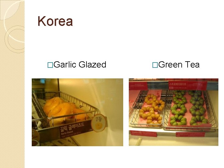 Korea �Garlic Glazed �Green Tea Korea �Garlic Glazed �Green Tea