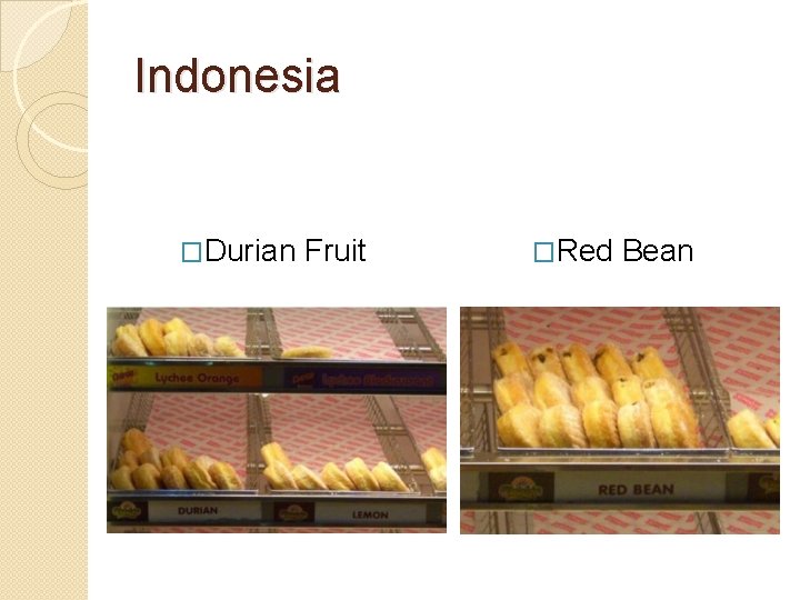 Indonesia �Durian Fruit �Red Bean Indonesia �Durian Fruit �Red Bean