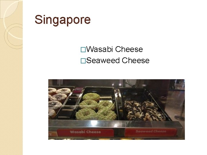 Singapore �Wasabi Cheese �Seaweed Cheese Singapore �Wasabi Cheese �Seaweed Cheese