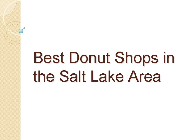 Best Donut Shops in the Salt Lake Area Best Donut Shops in the Salt Lake Area