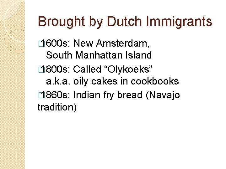 Brought by Dutch Immigrants � 1600 s: New Amsterdam, South Manhattan Island � 1800 Brought by Dutch Immigrants � 1600 s: New Amsterdam, South Manhattan Island � 1800