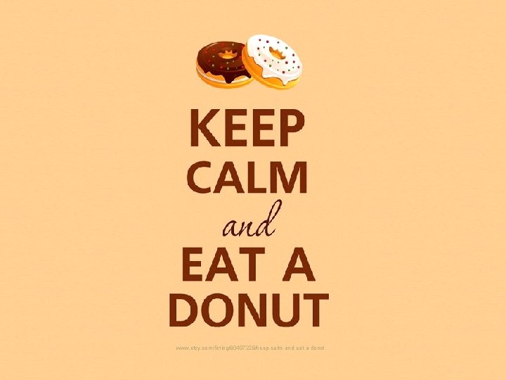 www. etsy. com/listing/80407228/keep-calm-and-eat-a-donut www. etsy. com/listing/80407228/keep-calm-and-eat-a-donut