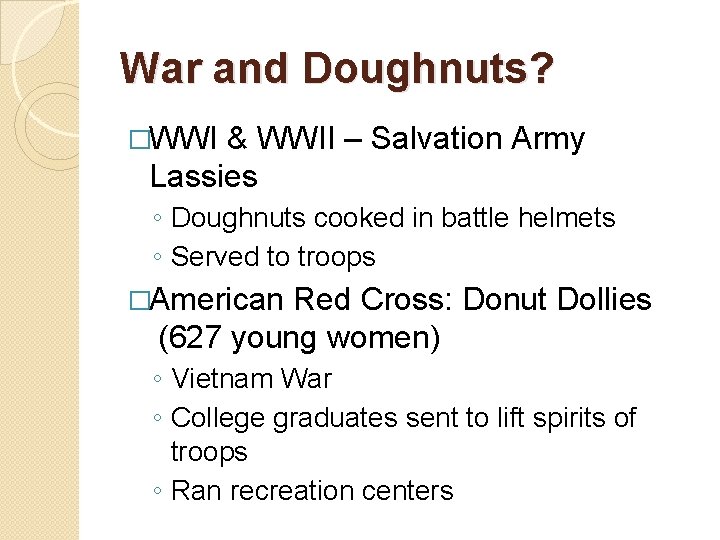 War and Doughnuts? �WWI & WWII – Salvation Army Lassies ◦ Doughnuts cooked in War and Doughnuts? �WWI & WWII – Salvation Army Lassies ◦ Doughnuts cooked in