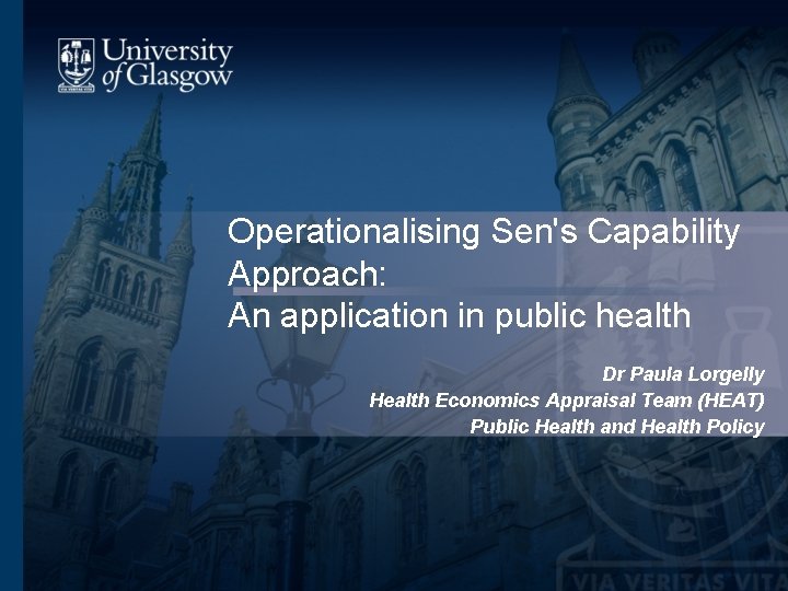 Operationalising Sen's Capability Approach: An application in public health Dr Paula Lorgelly Health Economics