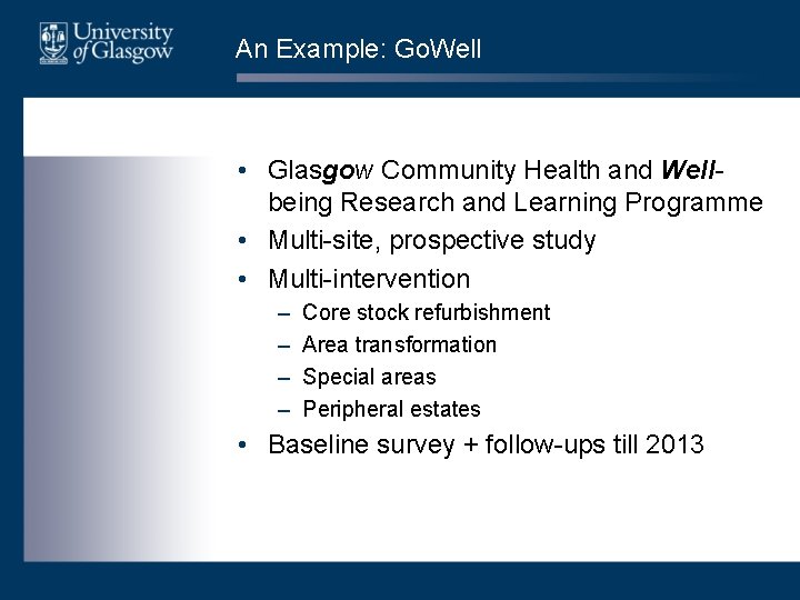 An Example: Go. Well • Glasgow Community Health and Wellbeing Research and Learning Programme