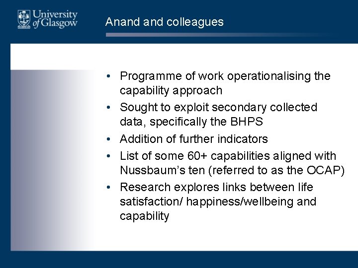 Anand colleagues • Programme of work operationalising the capability approach • Sought to exploit