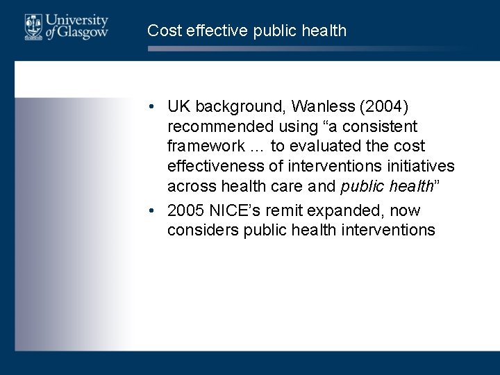 Cost effective public health • UK background, Wanless (2004) recommended using “a consistent framework