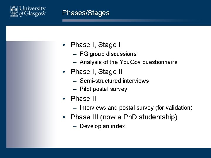 Phases/Stages • Phase I, Stage I – FG group discussions – Analysis of the