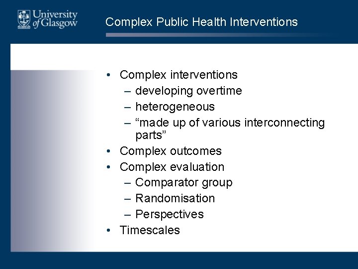 Complex Public Health Interventions • Complex interventions – developing overtime – heterogeneous – “made